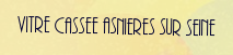 Vitre cassee Asnieres sur seine